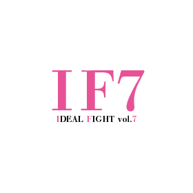 第7回 IDEAL FIGHT